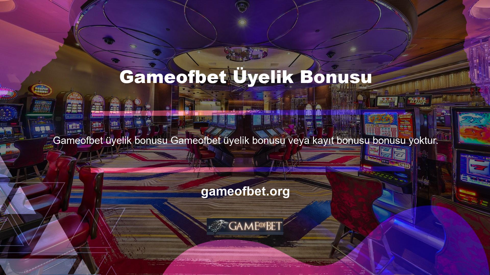 Gameofbet bir bahis ofisi olan bir bahis ofisi olduğundan, böyle bir bonusa gerek yoktur ve kullanıcı kütlesi açısından böyle bir talepte bulunmaz
